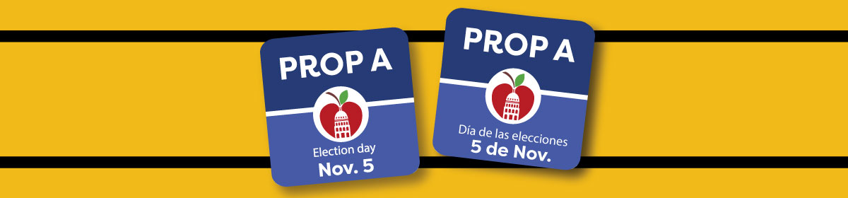 Prop A, Election day is Nov 5.